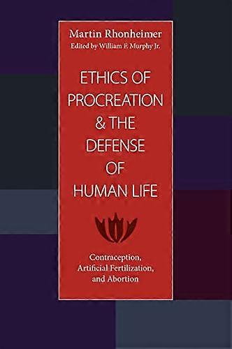Ethics of Procreation and the Defense of Human Life: Contraception Artificial Fertilization and Abortion