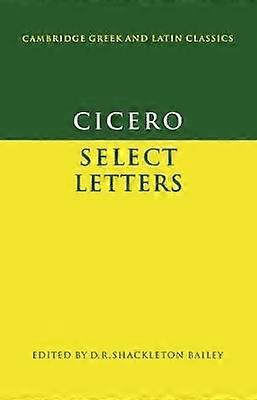 Cicero Select Letters Cambridge Greek and Latin Classics