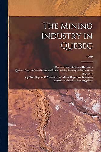The Mining Industry in Quebec; 1909