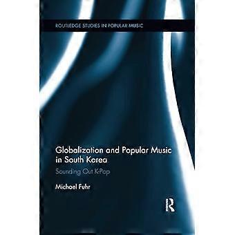 Globalisierung und populäre Musik in Südkorea: K-Pop ausloten (Routledge Studies in Popular Music)