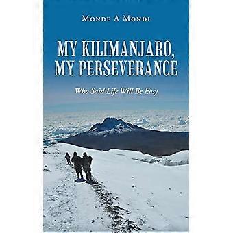 Mitt Kilimanjaro, min uthållighet: Vem sa att livet kommer att bli lätt