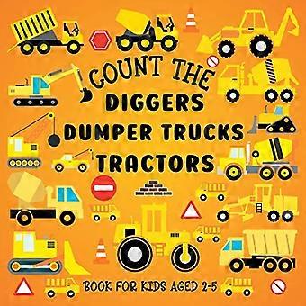 Count The Diggers, dumper lastebiler, traktorer: bok for barn i alderen 2-5