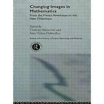 Changing Images In Mathematics From The French Revolution To The New Millennium - Taylor & Francis Ltd