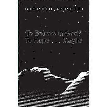To Believe In God To Hope. Maybe - Giorgio Agretti - Paperback - en Book