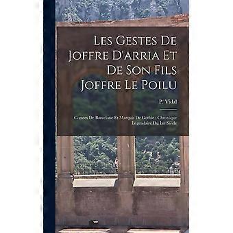 Les Gestes De Joffre D'arria Et De Son Fils Joffre Le Poilu Comtes De Barcelone - Creative Media Partners LLC - Hardcover - English Book - History