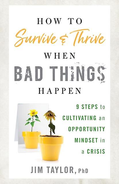How To Survive And Thrive When Bad Things Happen by Taylor & PhD & Jim & author of Positive Pushin Paperback Book