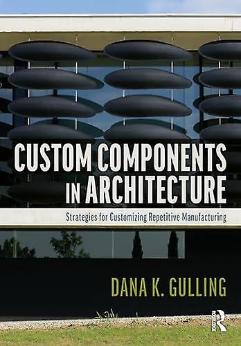 Custom Components In Architecture - Dana Gulling - Architectural structure and design - Taylor & Francis Ltd - Paperback