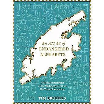 An Atlas Of Endangered Alphabets Writing Systems On The Verge Of Vanishing - Tim Brookes