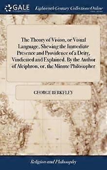 The Theory Of Vision Or Visual Language Shewing The Immediate Presence And by George Berkeley Hardback Book