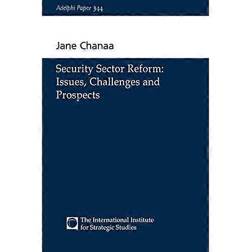 Security Sector Reform: Issues, Challenges and Prospects (Adelphi Papers)