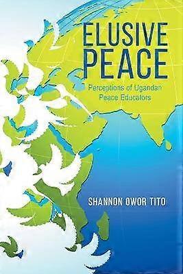 Elusive Peace Perceptions of Ugandan Peace Educators