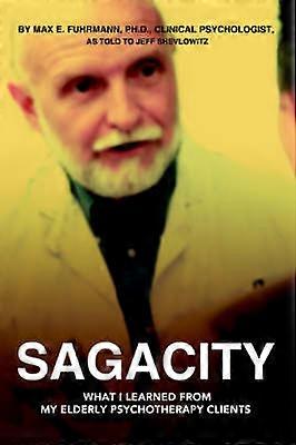 Sagacity What I Learned from My Elderly Psychotherapy Clients