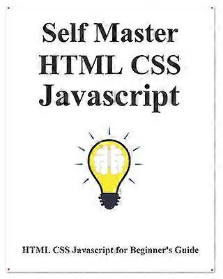 Self Master HTML CSS Javascript HTML CSS Javascript Beginner Guide