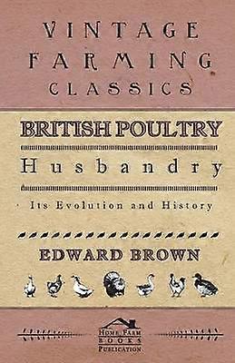 British Poultry Husbandry - Its Evolution And History