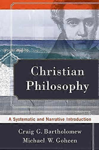 Christian Philosophy A Systematic and Narrative Introduction
