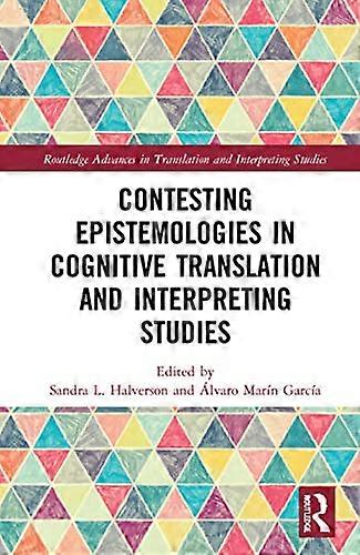 Contesting Epistemologies in Cognitive Translation and Interpreting Studies