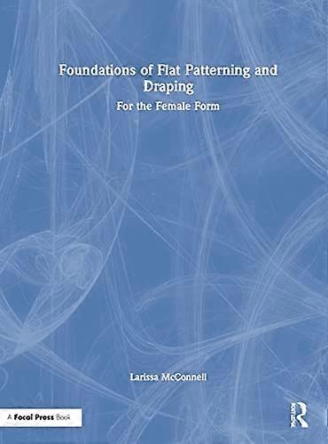 Foundations of Flat Patterning and Draping: For the Female Form
