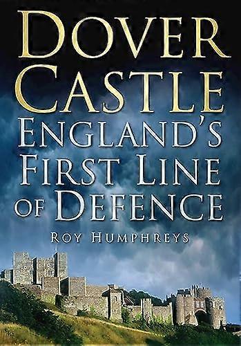 Dover Castle: Englands First Line of Defence