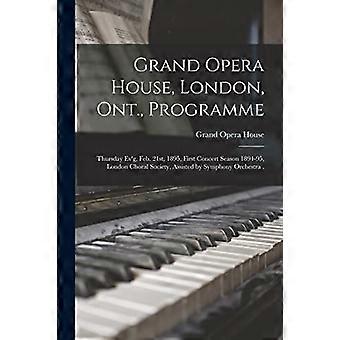 Grand Opera House, London, Ont. , Programm [Mikroform] : Donnerstagabend, 21. Februar 1895, Erste Konzertsaison 1894-95, London Choral Society, Assiste