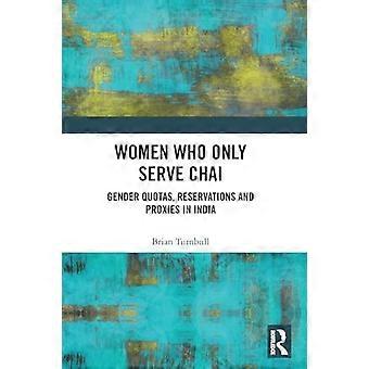 Les femmes qui ne servent que le chai : quotas, réserves et mandataires entre les sexes en Inde