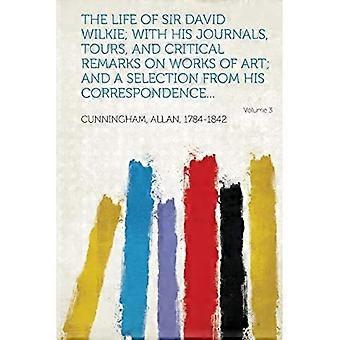 Sir David Wilkies liv; med hans dagbøger, rundvisninger og kritiske bemærkninger om kunstværker; og et udvalg fra hans korrespondance bind 3