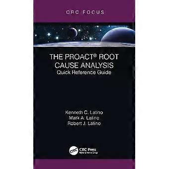 The Proact Root Cause Analysis Quick Reference Guide - Kenneth C. Latino