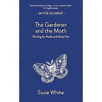 The Gardener and the Moth Planting for Moths and Butterflies