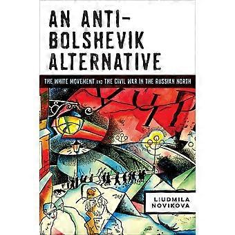 An Anti-bolshevik Alternative The White Movement And The Civil War In The Russia - Liudmila Novikova - Hardcover - en Book