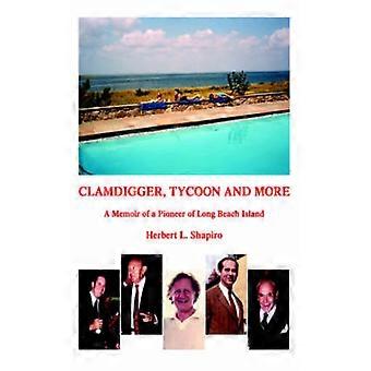 Clamdigger Tycoon And Morea Memoir Of A Pioneer Of Long Beach Island - Herbert L Shapiro - Hardcover - English Book - Biography