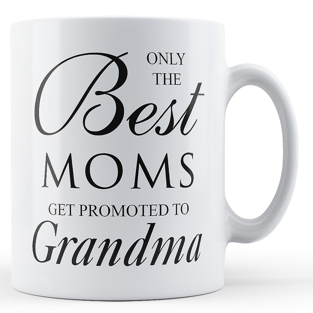 Only the best moms get promoted to grandma printed mug  fruugo uk Only the best moms get promoted to grandma printed mug  fruugo uk
