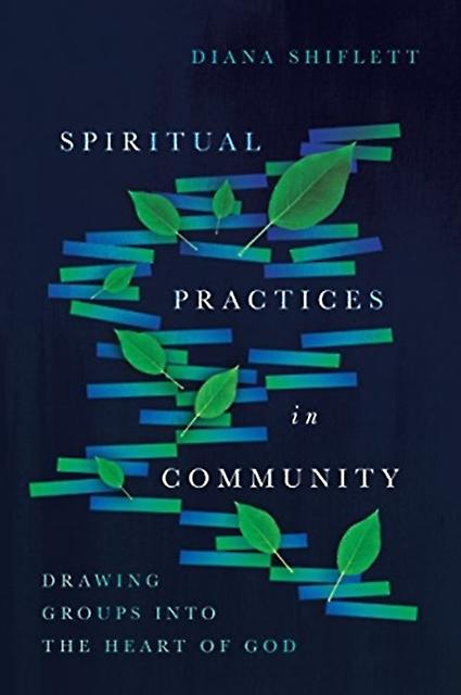 Spiritual Practices In Community  Drawing Groups Into The Heart Of God by Diana Shiflett Paperback