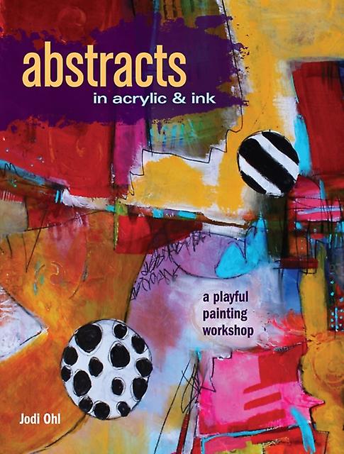 Abstracts In Acrylic And Ink by Jodi Ohl Paperback