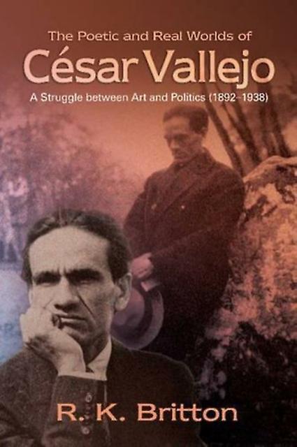 Poetic And Real Worlds Of Cesar Vallejo 18921938 by R K Britton Hardback Book
