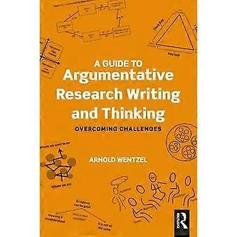 A Guide to Argumentative Research Writing and Thinking