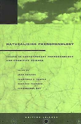 Naturalizing Phenomenology - Issues in Contemporary Phenomenology and Cognitive Science