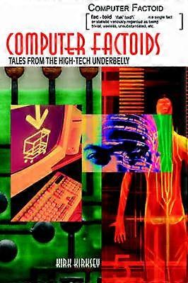 Computer Factoids Tales from the HighTech Underbelly