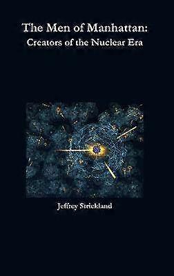 De mannen van Manhattan: scheppers van het nucleaire tijdperk