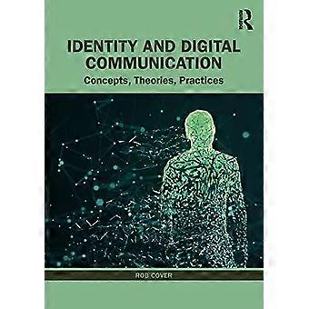 Identity and Digital Communication Concepts Theories Practices