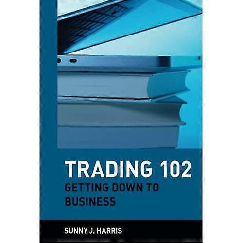 Trading 102: Getting Down to Business