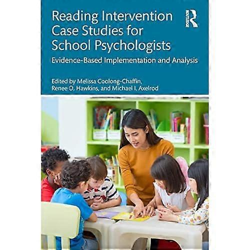 Reading Intervention Case Studies for School Psychologists : Evidence-Based Implementation and Analysis