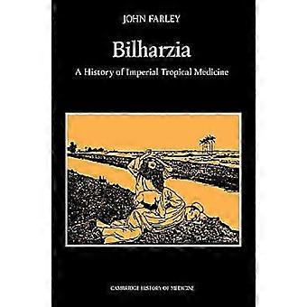 Bilharzia: Uma História da Medicina Tropical Imperial - John Farley