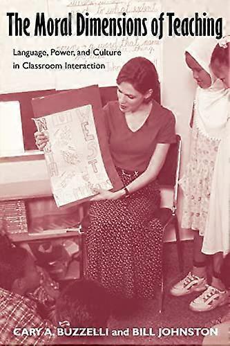 The Moral Dimensions of Teaching: Language Power and Culture in Classroom Interaction