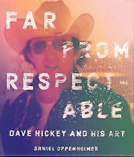 Far From Respectable: Dave Hickey and His Art
