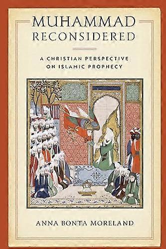 Muhammad Reconsidered: A Christian Perspective on Islamic Prophecy