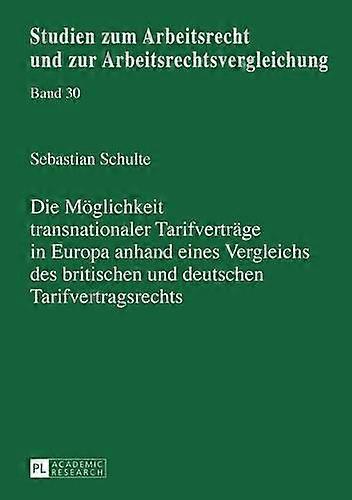 Die Moeglichkeit Transnationaler Tarifvertraege In Europa Anhand Eines Vergleich by Sebastian Schulte Hardback Book