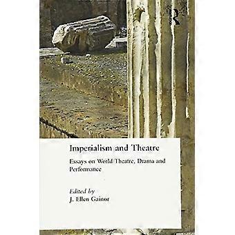 Imperialismus und Theater: Essays über Welttheater, Drama und Performance