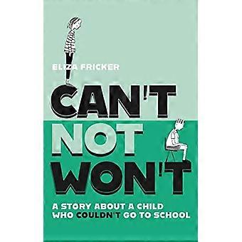 Can't Not Won't: En berättelse om ett barn som inte kunde gå i skolan