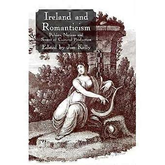 Ireland And Romanticism Publics Nations And Scenes Of Cultural Production - Springer Nature B.V