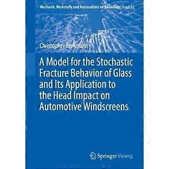 A Model For The Stochastic Fracture Behavior Of Glass And Its Application To The - Christopher Brokmann - Paperback - en Book