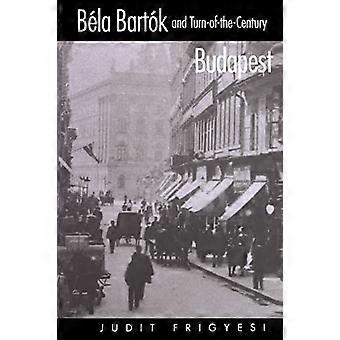 Bela Bartok ja vuosisadan Budapest